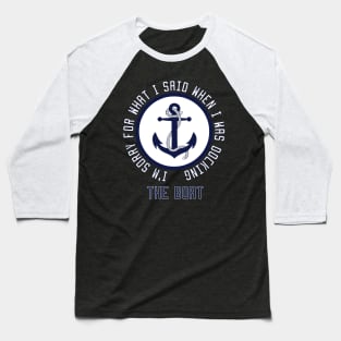 I'm Sorry For What I Said When I Was Docking The Boat Baseball T-Shirt